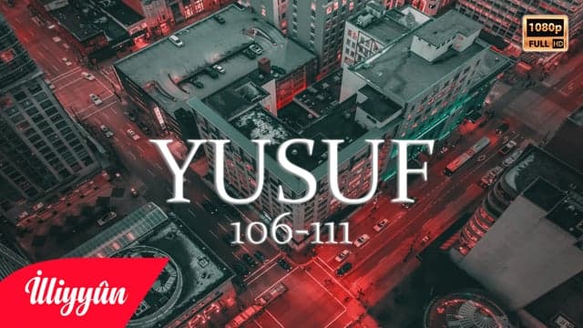 Onların Çoğu Ancak Şirk Koşarak İnanırlar | Yusuf Sûresi 106-111