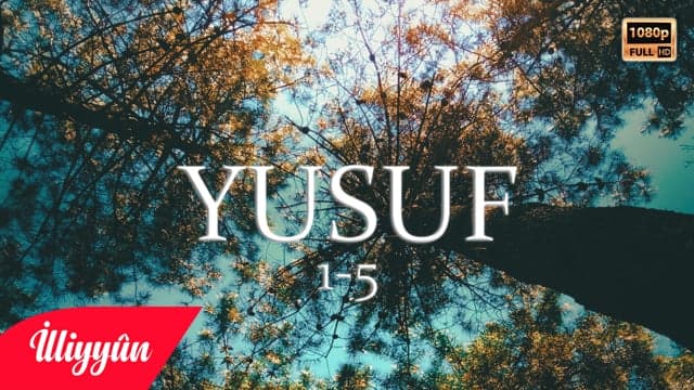 Bunlar Apaçık Kitab'ın Âyetleridir | Yusuf Sûresi 1-5