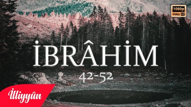 Onlar Tuzaklarını Kurdular | İbrâhim Sûresi 42-52