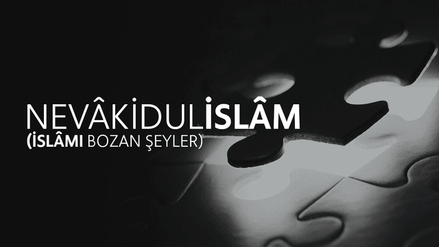 Nevâkidu'l-İslâm | İslâmı Bozan Şeyler